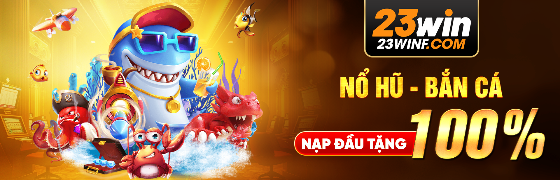 23win tăng nạp đầu 100% tại Nổ Hũ - Bắn Cá