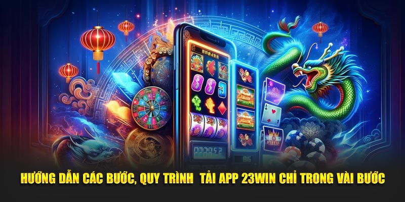 Hướng dẫn các bước, quy trình tải app 23WIN chỉ trong vài bước
