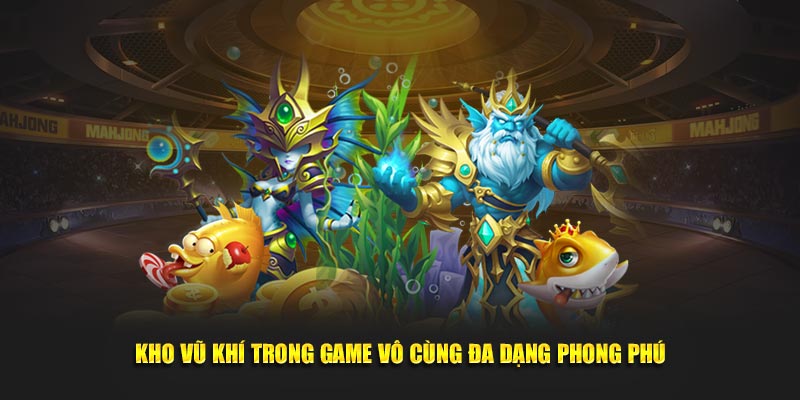 Kho vũ khí trong game vô cùng đa dạng phong phú 