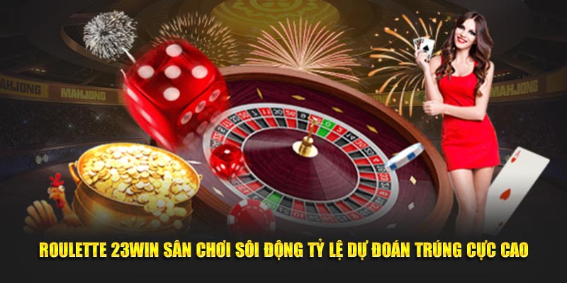 Thông tin cần biết về Roulette 23Win