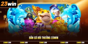 Bắn cá đổi thưởng 23Win