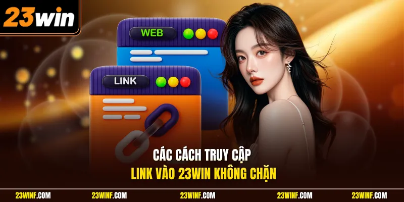 Các cách truy cập link vào 23Win không chặn