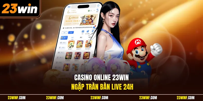 Casino online 23Win ngập tràn bàn live 24h