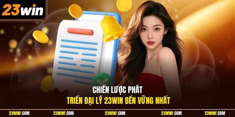 Chiến lược phát triển đại lý 23Win bền vững nhất