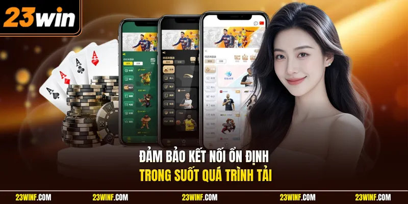 Đảm bảo kết nối ổn định trong suốt quá trình tải