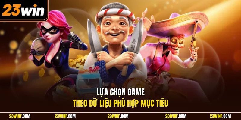 Lựa chọn game theo dữ liệu phù hợp mục tiêu