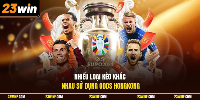Nhiều loại kèo khác nhau sử dụng odds Hongkong