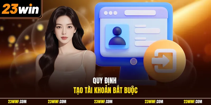 Quy định tạo tài khoản bắt buộc