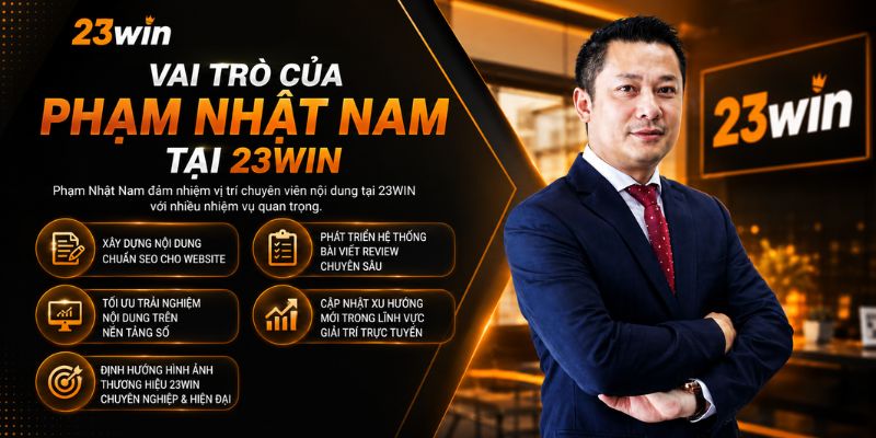 Vai trò Phạm Nhật Nam tại 23WIN trong quản lý và tối ưu nội dung chuẩn SEO.